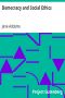 [Gutenberg 15487] • Democracy and Social Ethics